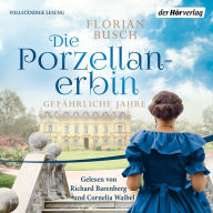 Die Porzellan-Erbin - Gefährliche Jahre: Roman - Die Porzellan-Saga 2