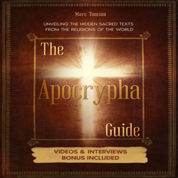 The Apocrypha Guide: Unveiling the Hidden Sacred Texts from the Religions of the World