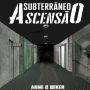 Subterrâneo: Ascensão