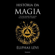 História da Magia: Com uma exposição clara e precisa dos seus processos, ritos e mistérios