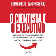 O cientista e o executivo: Como o iFood alavancou seus dados e usou a inteligência artificial para revolucionar seus processos, criar vantagem competitiva e se tornar um case mundial de sucesso.