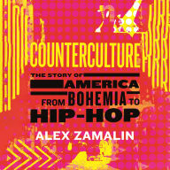 Counterculture: The Story of America from Bohemia to Hip-Hop