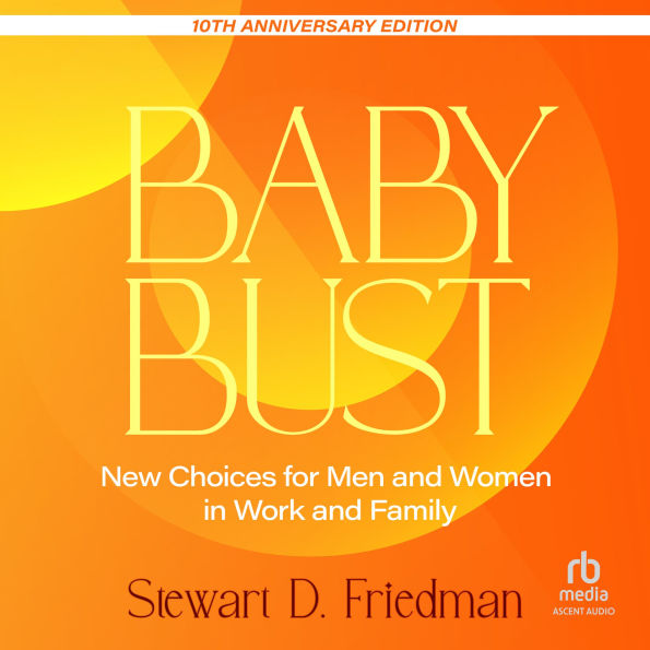 Baby Bust, 10th Anniversary Edition: New Choices for Men and Women in Work and Family