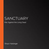Sanctuary: War Against the Living Dead