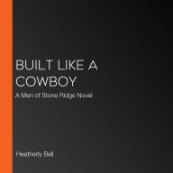 Built Like a Cowboy: A Men of Stone Ridge Novel