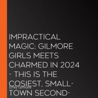 Impractical Magic: Curl up with this cosy, small-town witchy romance for 2024, the perfect magical, autumnal read