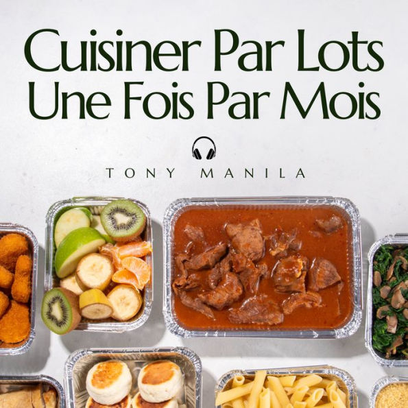 Cuisiner Par Lots Une Fois Par Mois: 30 Repas Sains Avec Une Boîte À Recettes Pour La Cuisson En Lot (Préparation Des Repas) À Préparer Une Fois Par Mois Et À Congeler (... Et À Manger Pendant 30 Jours !)