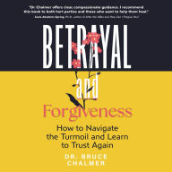 Betrayal and Forgiveness: How to Navigate the Turmoil and Learn to Trust Again