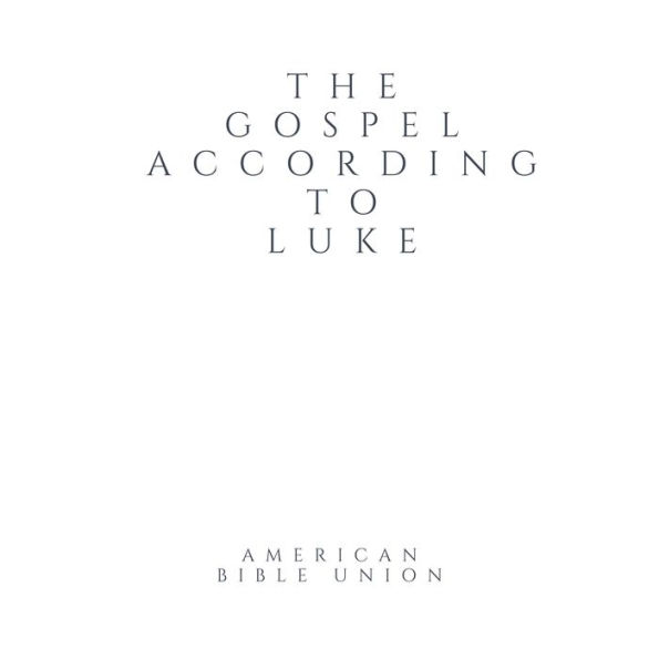 Gospel according to Luke, The - American Bible Union