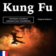 Kung Fu: Techniques, conseils et indications pour l'autodéfense