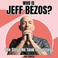 Who is Jeff Bezos?: The Steps He Took to Success
