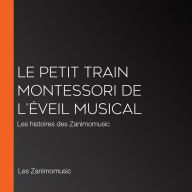 Le petit train Montessori de l'éveil musical: Les histoires des Zanimomusic