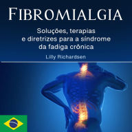 Fibromialgia: Soluções, terapias e diretrizes para a síndrome da fadiga crônica