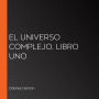 El Universo Complejo, Libro uno