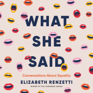 What She Said: Conversations About Equality