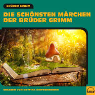 Die schönsten Märchen der Brüder Grimm