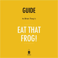 Guide to Brian Tracy's Eat That Frog! by Instaread