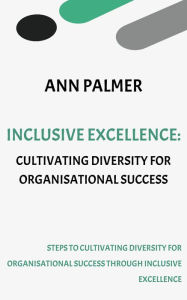 Inclusive Excellence - Cultivating Diversity for Organisational Success