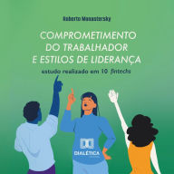 Comprometimento do trabalhador e estilos de liderança: estudo realizado em 10 fintechs (Abridged)