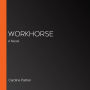 Workhorse: A Novel