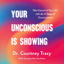 Your Unconscious Is Showing: Take Control of Your Life with the 12 Steps of Consciousness