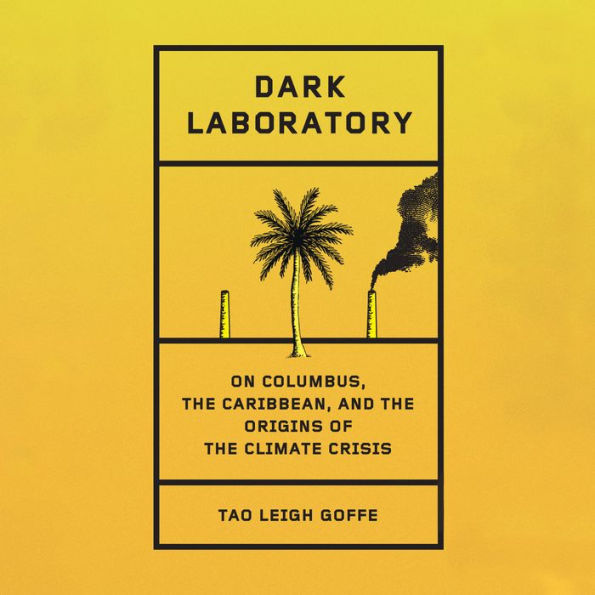 Dark Laboratory: On Columbus, the Caribbean, and the Origins of the Climate Crisis