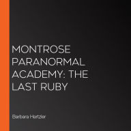 Montrose Paranormal Academy: The Last Ruby