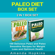 Paleo Diet Box Set: 100 Delicious Paleo and Paleo Smoothie Recipes for Weight Loss and Optimum Health