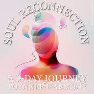Soul Reconnection: A 9-Day Journey to Inner Harmony