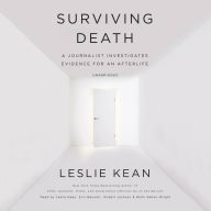 Surviving Death: A Journalist Investigates Evidence for an Afterlife