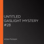 Untitled Gaslight Mystery #28