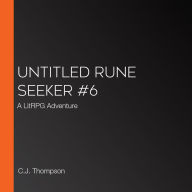 Untitled Rune Seeker #6: A LitRPG Adventure