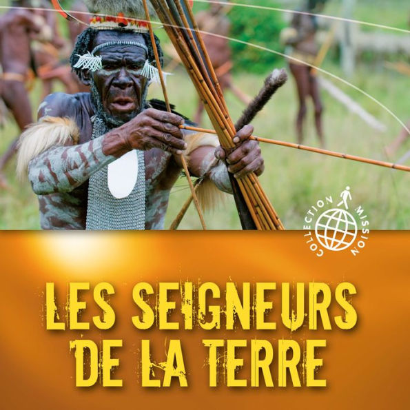 Les seigneurs de la terre: Triomphe de la lumière au sein d'une tribu cannibale de Papouasie