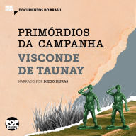 Primórdios da campanha: Trechos selecionados de A retirada da Laguna (Coleção Documentos do Brasil) (Abridged)