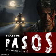 Tras sus pasos: El camino del mal: Una mente oscura y siniestra -Thriller de suspenso y terror basado en hechos reales. (Ambientado)