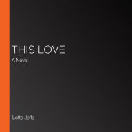This Love: A Novel
