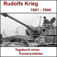 Rudolfs Krieg - Tagebuch eines Panzersoldaten: Ostfront 1941 bis 1944 (Abridged)