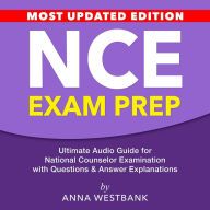 NCE Exam Prep: NCE Test Mastery: Ace Your National Counselor Examination with Exceptional Scores Over 200 Practice Questions & Answers Proven Tips & Effective Strategies