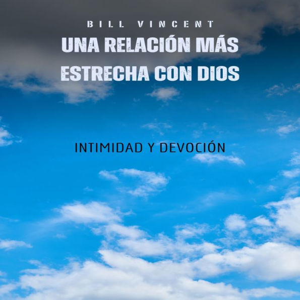 Una relación más estrecha con Dios: intimidad y devoción