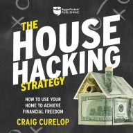 The House Hacking Strategy: How to Use Your Home to Achieve Financial Freedom