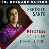 Não Ignore o Espírito Santo