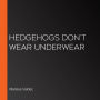 Hedgehogs Don't Wear Underwear