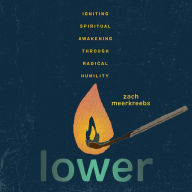 Lower: Igniting Spiritual Awakening Through Radical Humility