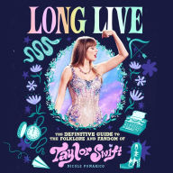 Long Live: The Definitive Guide to the Folklore and Fandom of Taylor Swift