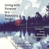 Living with Purpose in a Polarizing World: Guidance from Biblical Narratives