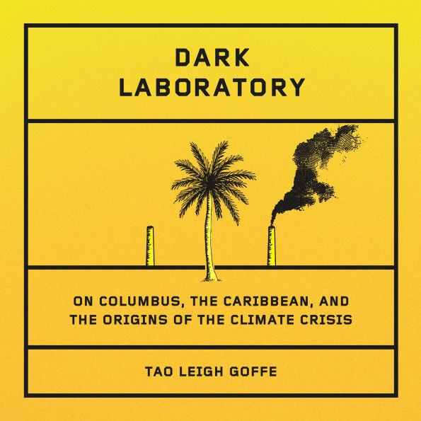 Dark Laboratory: On Columbus, the Caribbean, and the Origins of the Climate Crisis