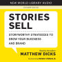 Stories Sell: Storyworthy Strategies to Grow Your Business and Brand