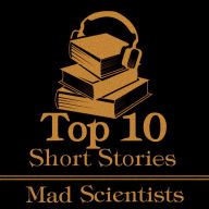 Top 10 Short Stories, The - The Mad Scientist: The top ten short stories about mad scientists