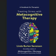 Treating Stress with Metacognitive Therapy: A Handbook for Therapists