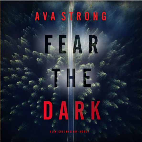 Fear the Dark (A Lexi Cole Suspense Thriller-Book 1): Digitally narrated using a synthesized voice